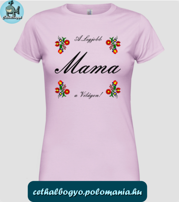 Póló "A legjobb Mama a Világon! felirattal ajándékötlet nagymamádnak anyák napjára, karácsonyra, születésnapjára, praktikus ajándék mamádnak, cethalbogyó pólóbolt